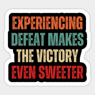 Inspirational and Motivational Quotes for Success - Experiencing Defeat Makes the Victory Even Sweeter Sticker